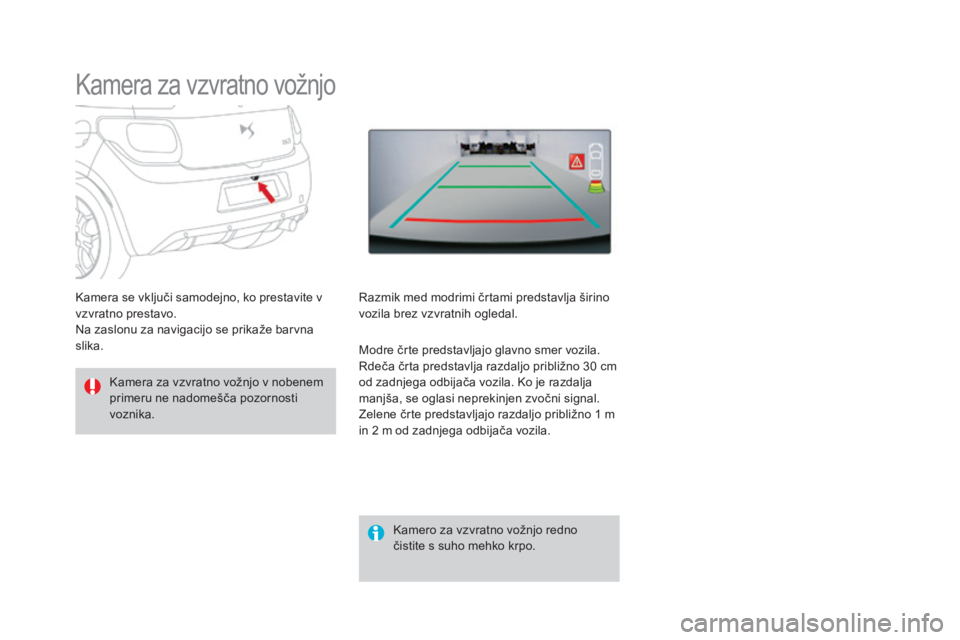 CITROEN DS3 CABRIO 2017 Navodila Za Uporabo (in Slovenian) DS3_sl_Chap04_conduite_ed02-2015
Kamera za vzvratno vožnjo
Kamera za vzvratno vožnjo v nobenem
primeru ne nadomešča pozornosti
voznika.Kamero za vzvratno vožnjo redno
čistite s suho mehko krp CITROEN DS3 CABRIO 2017 Navodila Za Uporabo (in Slovenian) DS3_sl_Chap04_conduite_ed02-2015
Kamera za vzvratno vožnjo
Kamera za vzvratno vožnjo v nobenem
primeru ne nadomešča pozornosti
voznika.Kamero za vzvratno vožnjo redno
čistite s suho mehko krp