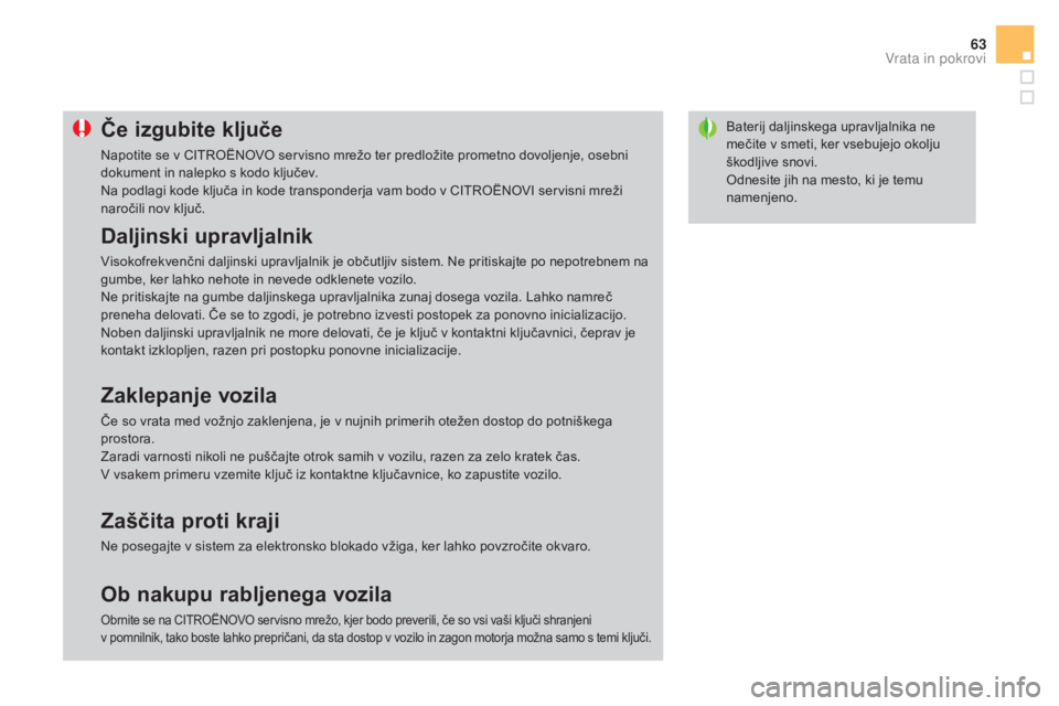 CITROEN DS3 CABRIO 2017 Navodila Za Uporabo (in Slovenian) 63
DS3_sl_Chap02_ouvertures_ed02-2015
Baterij daljinskega upravljalnika ne
mečite v smeti, ker vsebujejo okolju
škodljive snovi.
Odnesite jih na mesto, ki je temu
namenjeno.Če izgubite ključe
N CITROEN DS3 CABRIO 2017 Navodila Za Uporabo (in Slovenian) 63
DS3_sl_Chap02_ouvertures_ed02-2015
Baterij daljinskega upravljalnika ne
mečite v smeti, ker vsebujejo okolju
škodljive snovi.
Odnesite jih na mesto, ki je temu
namenjeno.Če izgubite ključe
N