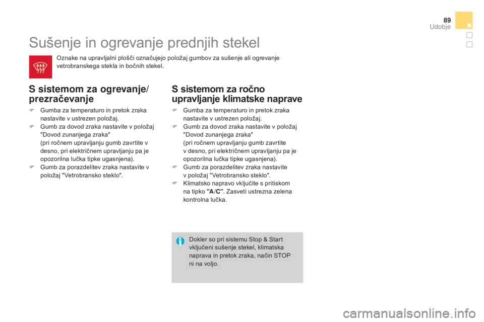 CITROEN DS3 CABRIO 2017  Navodila Za Uporabo (in Slovenian) 89
DS3_sl_Chap03_confort_ed02-2015
Sušenje in ogrevanje prednjih stekel
S sistemom za ogrevanje/
prezračevanje
F Gumba za temperaturo in pretok zraka nastavite v ustrezen položaj.
F
 
G
 umb za dov CITROEN DS3 CABRIO 2017  Navodila Za Uporabo (in Slovenian) 89
DS3_sl_Chap03_confort_ed02-2015
Sušenje in ogrevanje prednjih stekel
S sistemom za ogrevanje/
prezračevanje
F Gumba za temperaturo in pretok zraka nastavite v ustrezen položaj.
F
 
G
 umb za dov