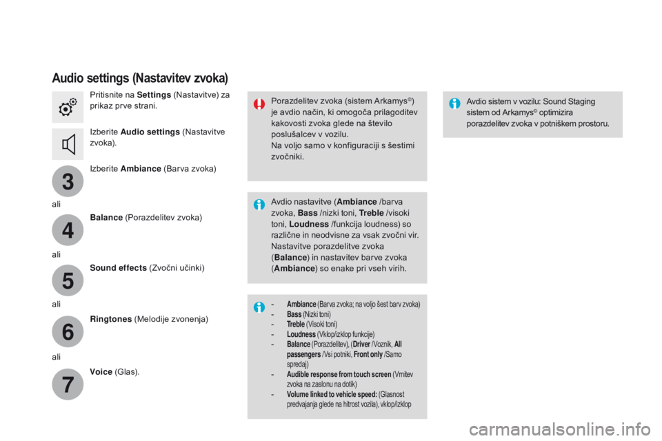 CITROEN DS3 CABRIO 2016  Navodila Za Uporabo (in Slovenian) 3
4
5
6
7
DS3_sl_Chap11c_SMEGplus_ed01-2015
audio settings (nastavitev zvoka)
Pritisnite na Settings (Nastavitve) za 
prikaz prve strani.
Izberite  Audio settings  (Nastavitve 
z vo ka).
Izberite  Amb