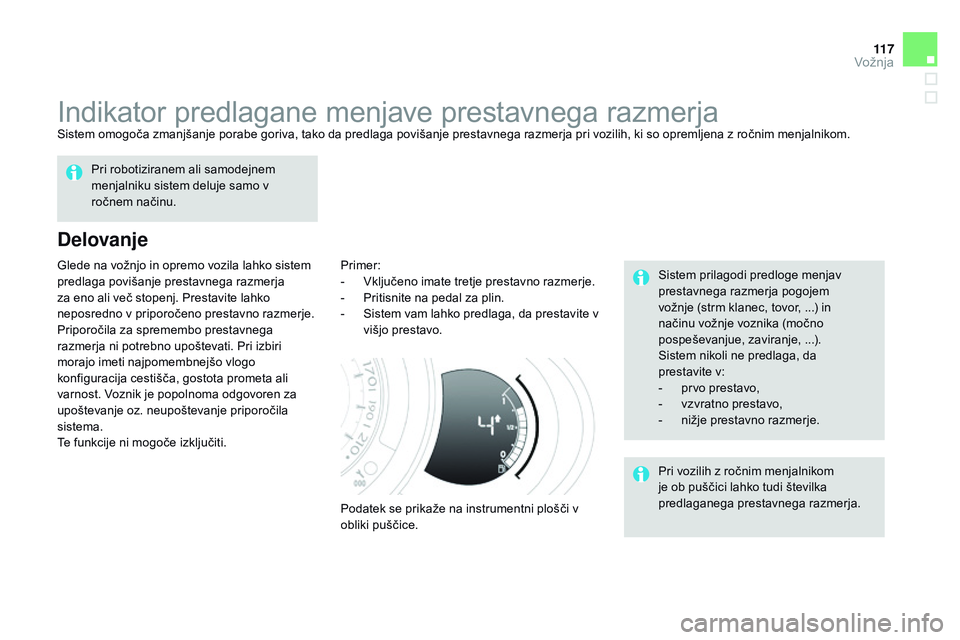 CITROEN DS3 CABRIO 2015  Navodila Za Uporabo (in Slovenian) 11 7
DS3_sl_Chap06_conduite_ed01-2014
Indikator predlagane menjave prestavnega razmerjaSistem omogoča zmanjšanje porabe goriva, tako da predlaga povišanje prestavnega razmerja pri vozilih, ki so op
