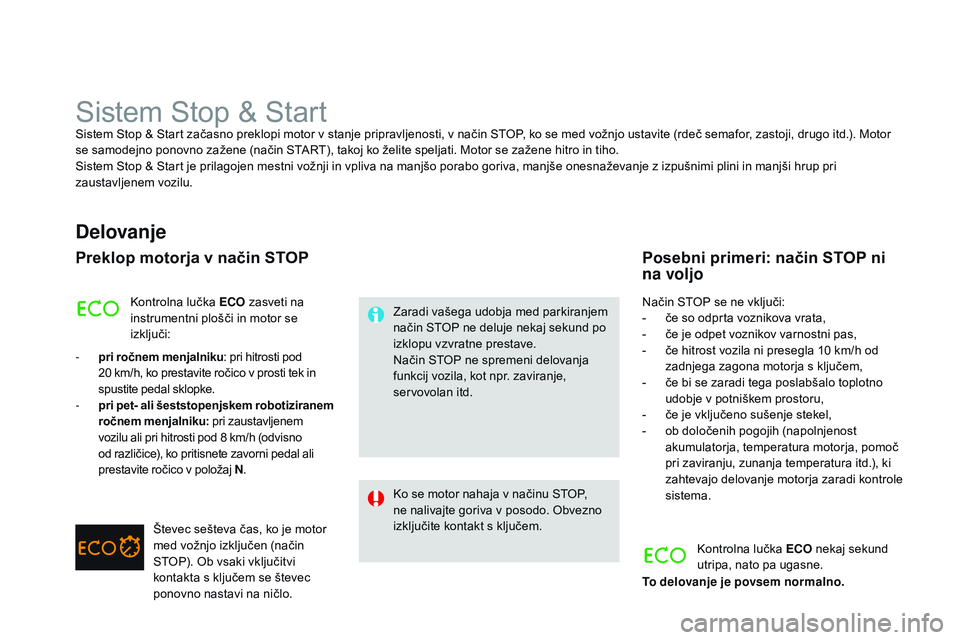 CITROEN DS3 CABRIO 2015  Navodila Za Uporabo (in Slovenian) DS3_sl_Chap06_conduite_ed01-2014
Sistem Stop & StartSistem Stop & Start začasno preklopi motor v stanje pripravljenosti, v način STOP, ko se med vožnjo ustavite (rdeč semafor, zastoji, drugo itd.)
