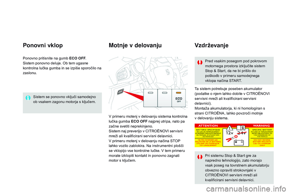 CITROEN DS3 CABRIO 2015 Navodila Za Uporabo (in Slovenian) DS3_sl_Chap06_conduite_ed01-2014
Sistem se ponovno vključi samodejno
ob vsakem zagonu motorja s ključem.
Ponovni vklop
Ta sistem potrebuje poseben akumulator
(podatke o njem lahko dobite v CITROË CITROEN DS3 CABRIO 2015 Navodila Za Uporabo (in Slovenian) DS3_sl_Chap06_conduite_ed01-2014
Sistem se ponovno vključi samodejno
ob vsakem zagonu motorja s ključem.
Ponovni vklop
Ta sistem potrebuje poseben akumulator
(podatke o njem lahko dobite v CITROË