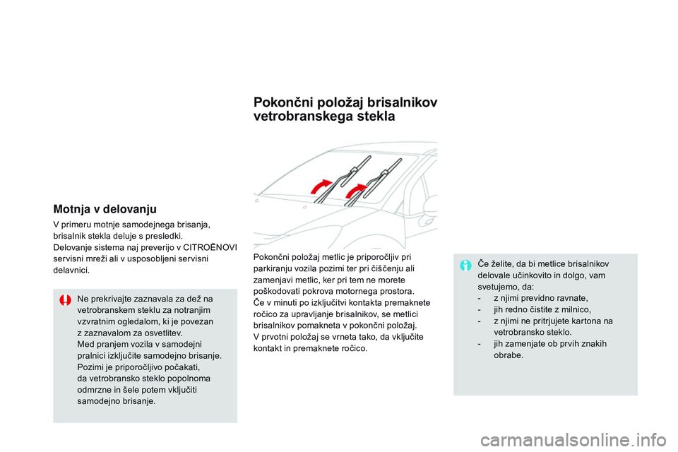CITROEN DS3 CABRIO 2015 Navodila Za Uporabo (in Slovenian) DS3_sl_Chap07_visibilite_ed01-2014
Motnja v delovanju
V primeru motnje samodejnega brisanja,
brisalnik stekla deluje s presledki.
Delovanje sistema naj preverijo v CITROËNOVI
servisni mreži ali v CITROEN DS3 CABRIO 2015 Navodila Za Uporabo (in Slovenian) DS3_sl_Chap07_visibilite_ed01-2014
Motnja v delovanju
V primeru motnje samodejnega brisanja,
brisalnik stekla deluje s presledki.
Delovanje sistema naj preverijo v CITROËNOVI
servisni mreži ali v