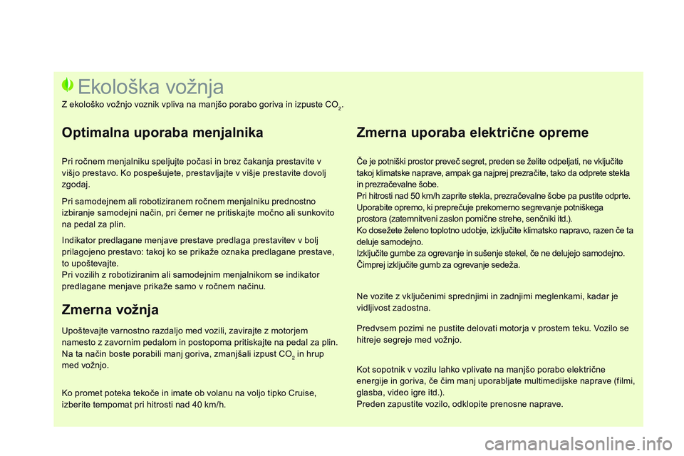 CITROEN DS3 CABRIO 2015  Navodila Za Uporabo (in Slovenian) DS3_sl_Chap00c_eco-conduite_ed01-2014
Če je potniški prostor preveč segret, preden se želite odpeljati, ne vključite 
takoj klimatske naprave, ampak ga najprej prezračite, tako da odprete stekla