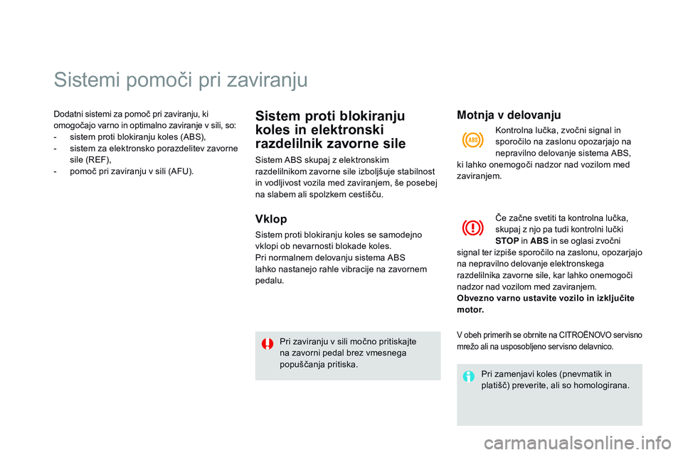 CITROEN DS3 CABRIO 2015  Navodila Za Uporabo (in Slovenian) Sistemi pomoči pri zaviranju
Dodatni sistemi za pomoč pri zaviranju, ki 
omogočajo varno in optimalno zaviranje v sili, so:
- 
s
 istem proti blokiranju koles (ABS),
-
 
s
 istem za elektronsko por