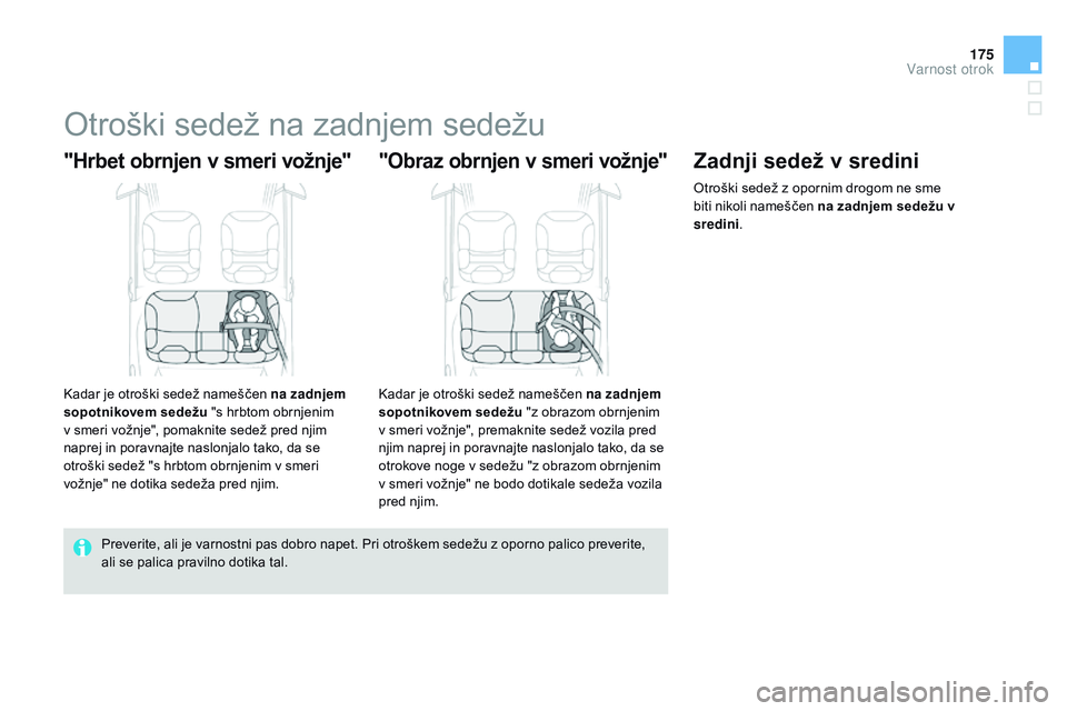 CITROEN DS3 CABRIO 2015  Navodila Za Uporabo (in Slovenian) 175
DS3_sl_Chap09_securite-enfants_ed01-2014
Otroški sedež na zadnjem sedežu
"Hrbet obrnjen v smeri vožnje"
Kadar je otroški sedež nameščen na zadnjem 
sopotnikovem sedežu "s hrbt