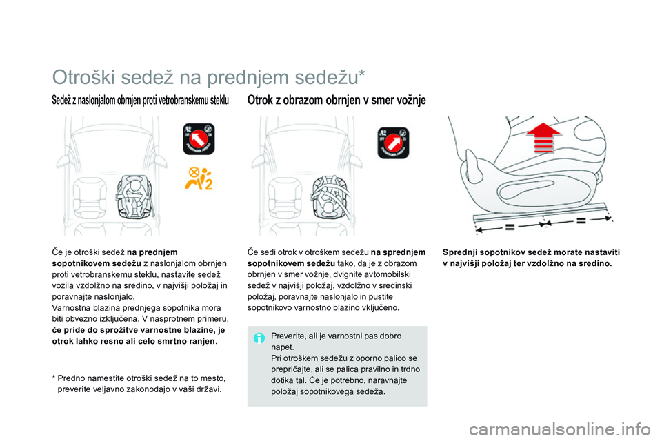 CITROEN DS3 CABRIO 2015  Navodila Za Uporabo (in Slovenian) DS3_sl_Chap09_securite-enfants_ed01-2014
Otroški sedež na prednjem sedežu*
Sedež z naslonjalom obrnjen proti vetrobranskemu stekluotrok z obrazom obrnjen v smer vožnje
Sprednji sopotnikov sedež 