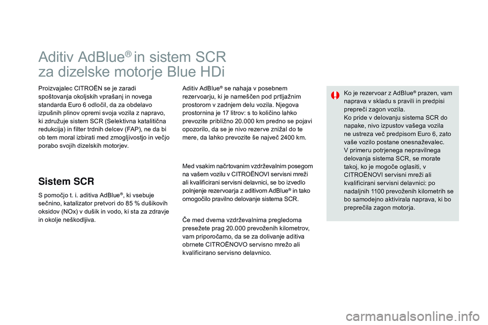 CITROEN DS3 CABRIO 2015 Navodila Za Uporabo (in Slovenian) DS3_sl_Chap10_info-pratiques_ed01-2014
Aditiv AdBlue® in sistem SCR
za dizelske motorje Blue HDi
Proizvajalec CITROËN se je zaradi
spoštovanja okoljskih vprašanj in novega
standarda Euro 6 odlo CITROEN DS3 CABRIO 2015 Navodila Za Uporabo (in Slovenian) DS3_sl_Chap10_info-pratiques_ed01-2014
Aditiv AdBlue® in sistem SCR
za dizelske motorje Blue HDi
Proizvajalec CITROËN se je zaradi
spoštovanja okoljskih vprašanj in novega
standarda Euro 6 odlo