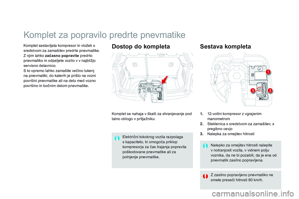 CITROEN DS3 CABRIO 2015 Navodila Za Uporabo (in Slovenian) DS3_sl_Chap10_info-pratiques_ed01-2014
Nalepko za omejitev hitrosti nalepite
v notranjosti vozila, v vidnem polju
voznika, da ne bi pozabili, da je ena od
pnevmatik zasilno popravljena.
Sestava kom CITROEN DS3 CABRIO 2015 Navodila Za Uporabo (in Slovenian) DS3_sl_Chap10_info-pratiques_ed01-2014
Nalepko za omejitev hitrosti nalepite
v notranjosti vozila, v vidnem polju
voznika, da ne bi pozabili, da je ena od
pnevmatik zasilno popravljena.
Sestava kom