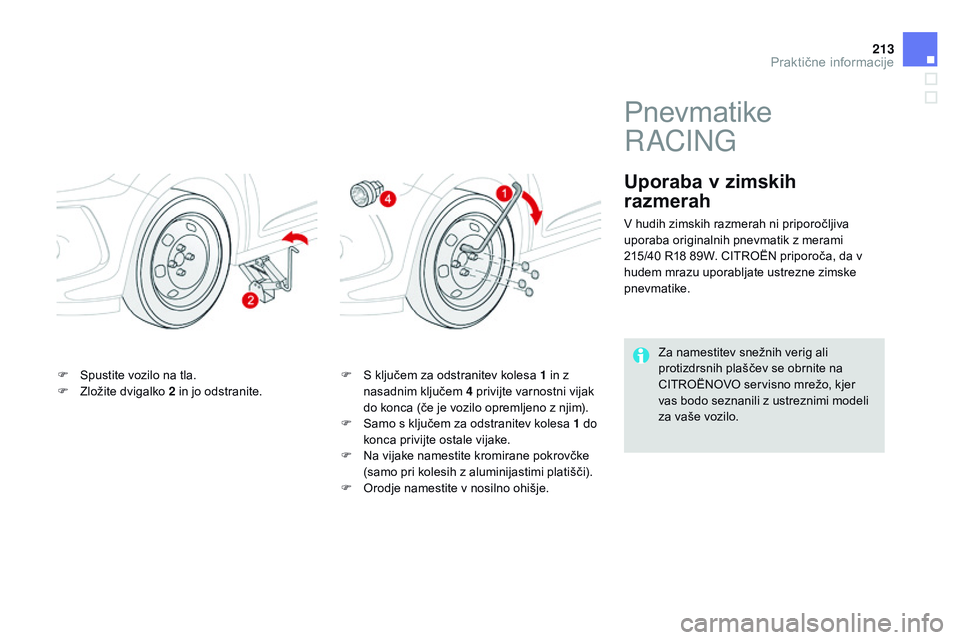 CITROEN DS3 CABRIO 2015 Navodila Za Uporabo (in Slovenian) 213
DS3_sl_Chap10_info-pratiques_ed01-2014
F Spustite vozilo na tla.
F Z ložite dvigalko 2 in jo odstranite. F
S k ljučem za odstranitev kolesa 1 in z
nasadnim ključem 4 privijte varnostni vija CITROEN DS3 CABRIO 2015 Navodila Za Uporabo (in Slovenian) 213
DS3_sl_Chap10_info-pratiques_ed01-2014
F Spustite vozilo na tla.
F Z ložite dvigalko 2 in jo odstranite. F
S k ljučem za odstranitev kolesa 1 in z
nasadnim ključem 4 privijte varnostni vija