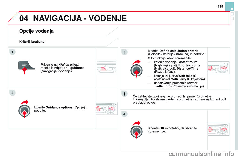 CITROEN DS3 CABRIO 2015 Navodila Za Uporabo (in Slovenian) 04
295
DS3_sl_Chap13b_RT6-2-8_ed01-2014
Opcije vodenja
Kriteriji izračunaIzberite Guidance options (Opcije) in
potrdite.
Izberite OK in potrdite, da shranite
spremembe.
Izberite Define calculation CITROEN DS3 CABRIO 2015 Navodila Za Uporabo (in Slovenian) 04
295
DS3_sl_Chap13b_RT6-2-8_ed01-2014
Opcije vodenja
Kriteriji izračunaIzberite Guidance options (Opcije) in
potrdite.
Izberite OK in potrdite, da shranite
spremembe.
Izberite Define calculation