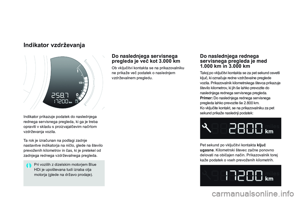 CITROEN DS3 CABRIO 2015 Navodila Za Uporabo (in Slovenian) DS3_sl_Chap01_controle-de-marche_ed01-2014
Indikator prikazuje podatek do naslednjega
rednega servisnega pregleda, ki ga je treba
opraviti v skladu s proizvajalčevim načrtom
vzdrževanja vozila.
CITROEN DS3 CABRIO 2015 Navodila Za Uporabo (in Slovenian) DS3_sl_Chap01_controle-de-marche_ed01-2014
Indikator prikazuje podatek do naslednjega
rednega servisnega pregleda, ki ga je treba
opraviti v skladu s proizvajalčevim načrtom
vzdrževanja vozila.