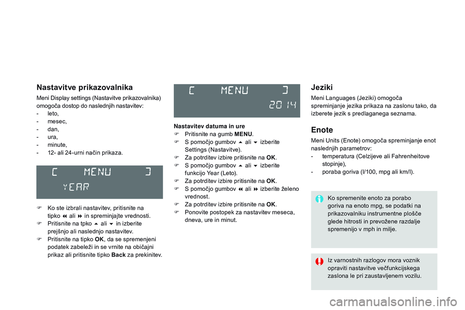 CITROEN DS3 CABRIO 2015  Navodila Za Uporabo (in Slovenian) DS3_sl_Chap02_ecrans-multifonction_ed01-2014
jeziki
Meni Languages (Jeziki) omogoča 
spreminjanje jezika prikaza na zaslonu tako, da 
izberete jezik s predlaganega seznama.
Enote
Meni Units (Enote) o