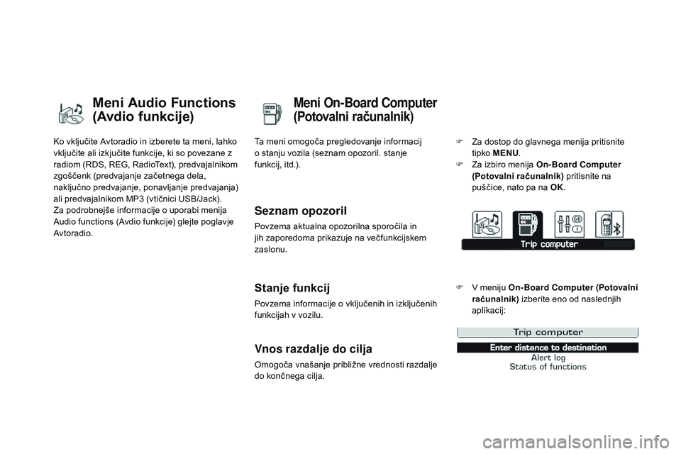 CITROEN DS3 CABRIO 2015  Navodila Za Uporabo (in Slovenian) DS3_sl_Chap02_ecrans-multifonction_ed01-2014
Ko vključite Avtoradio in izberete ta meni, lahko 
vključite ali izkjučite funkcije, ki so povezane z 
radiom (RDS, REG, RadioText), predvajalnikom 
zgo