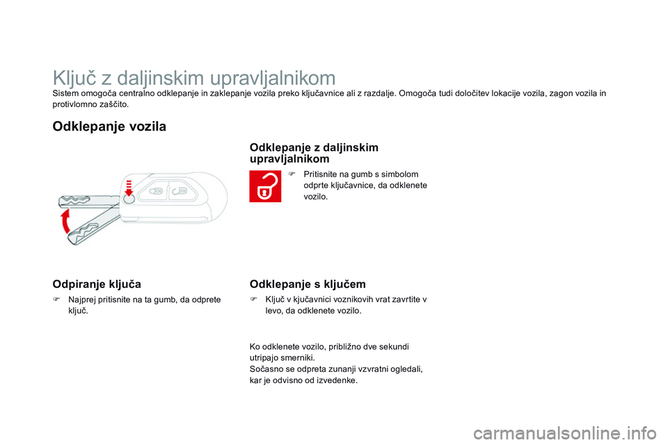 CITROEN DS3 CABRIO 2015 Navodila Za Uporabo (in Slovenian) DS3_sl_Chap03_ouvertures_ed01-2014
Ključ z daljinskim upravljalnikomSistem omogoča centralno odklepanje in zaklepanje vozila preko ključavnice ali z razdalje. Omogoča tudi določitev lokacije vozi CITROEN DS3 CABRIO 2015 Navodila Za Uporabo (in Slovenian) DS3_sl_Chap03_ouvertures_ed01-2014
Ključ z daljinskim upravljalnikomSistem omogoča centralno odklepanje in zaklepanje vozila preko ključavnice ali z razdalje. Omogoča tudi določitev lokacije vozi