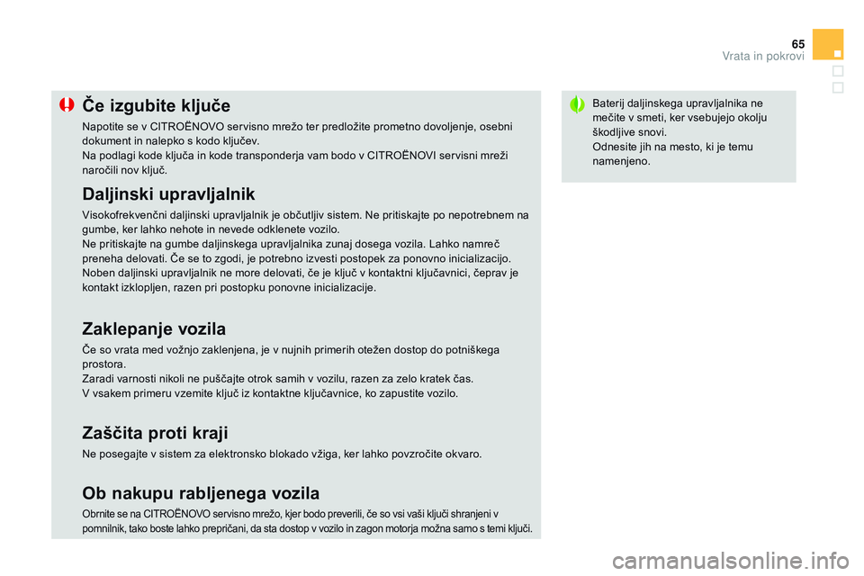 CITROEN DS3 CABRIO 2015 Navodila Za Uporabo (in Slovenian) 65
DS3_sl_Chap03_ouvertures_ed01-2014
Baterij daljinskega upravljalnika ne
mečite v smeti, ker vsebujejo okolju
škodljive snovi.
Odnesite jih na mesto, ki je temu
namenjeno.Če izgubite ključe
N CITROEN DS3 CABRIO 2015 Navodila Za Uporabo (in Slovenian) 65
DS3_sl_Chap03_ouvertures_ed01-2014
Baterij daljinskega upravljalnika ne
mečite v smeti, ker vsebujejo okolju
škodljive snovi.
Odnesite jih na mesto, ki je temu
namenjeno.Če izgubite ključe
N