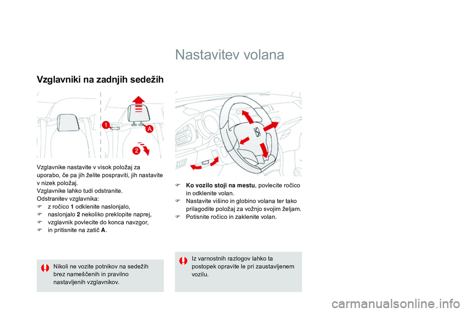 CITROEN DS3 CABRIO 2015 Navodila Za Uporabo (in Slovenian) DS3_sl_Chap04_confort_ed01-2014
Vzglavnike nastavite v visok položaj za
uporabo, če pa jih želite pospraviti, jih nastavite
v nizek položaj.
Vzglavnike lahko tudi odstranite.
Odstranitev vzglavn CITROEN DS3 CABRIO 2015 Navodila Za Uporabo (in Slovenian) DS3_sl_Chap04_confort_ed01-2014
Vzglavnike nastavite v visok položaj za
uporabo, če pa jih želite pospraviti, jih nastavite
v nizek položaj.
Vzglavnike lahko tudi odstranite.
Odstranitev vzglavn