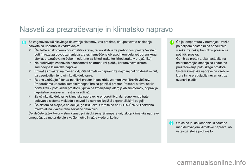 CITROEN DS3 CABRIO 2015 Navodila Za Uporabo (in Slovenian) DS3_sl_Chap04_confort_ed01-2014
Nasveti za prezračevanje in klimatsko napravo
Če je temperatura v notranjosti vozila
po daljšem postanku na soncu zelo
visoka, za nekaj trenutkov prezračite
potn CITROEN DS3 CABRIO 2015 Navodila Za Uporabo (in Slovenian) DS3_sl_Chap04_confort_ed01-2014
Nasveti za prezračevanje in klimatsko napravo
Če je temperatura v notranjosti vozila
po daljšem postanku na soncu zelo
visoka, za nekaj trenutkov prezračite
potn