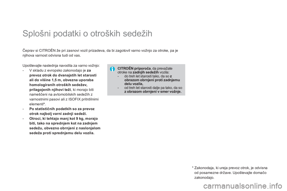 CITROEN DS3 CABRIO 2014 Navodila Za Uporabo (in Slovenian)
Splošni podatki o otroških sedežih
Čeprav si CITROËN že pri zasnovi vozil prizadeva, da bi zagotovil varno vožnjo za otroke, pa jenjihova varnost odvisna tudi od vas.
CITRO CITROEN DS3 CABRIO 2014 Navodila Za Uporabo (in Slovenian)
Splošni podatki o otroških sedežih
Čeprav si CITROËN že pri zasnovi vozil prizadeva, da bi zagotovil varno vožnjo za otroke, pa jenjihova varnost odvisna tudi od vas.
CITRO