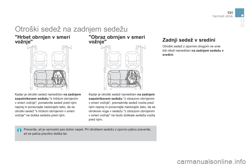 CITROEN DS3 CABRIO 2014 Navodila Za Uporabo (in Slovenian) 131Varnost otrok
Otroški sedež na zadnjem sedežu
"Hrbet obrnjen v smeri
vožnje"
Kadar je otroški sedež nameščen na zadnjem
sopotnikovem sedežu"s hrbtom obrnjenim CITROEN DS3 CABRIO 2014 Navodila Za Uporabo (in Slovenian) 131Varnost otrok
Otroški sedež na zadnjem sedežu
"Hrbet obrnjen v smeri
vožnje"
Kadar je otroški sedež nameščen na zadnjem
sopotnikovem sedežu"s hrbtom obrnjenim