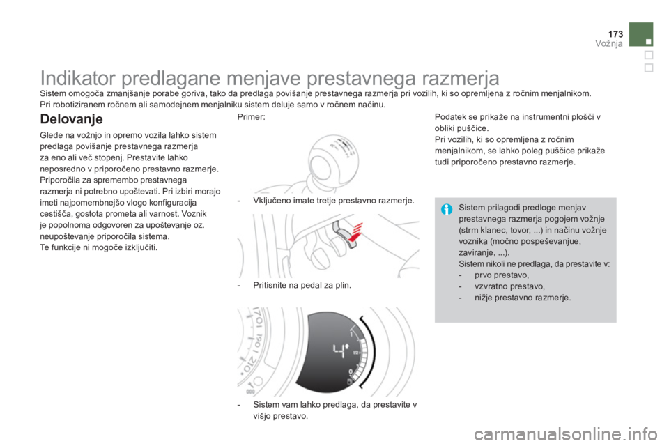 CITROEN DS3 CABRIO 2014  Navodila Za Uporabo (in Slovenian) 173Vožnja
   
 
 
 
 
 
Indikator predlagane menjave prestavnega razmerja  Sistem omogoča zmanjšanje porabe goriva, tako da predlaga povišanje prestavnega razmerja pri vozilih, ki so opremljena z 