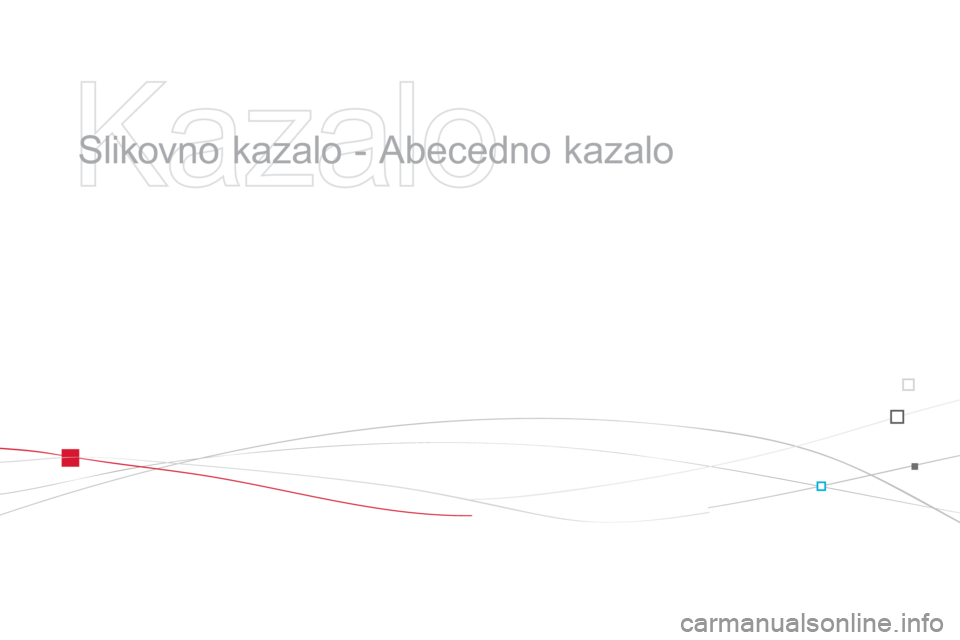 CITROEN DS3 CABRIO 2013  Navodila Za Uporabo (in Slovenian)    
Kazalo 
 
 
  Slikovno kazalo - Abecedno kazalo   