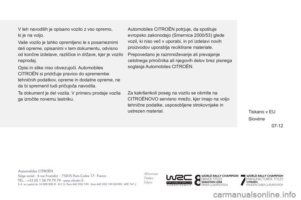 CITROEN DS3 CABRIO 2013 Navodila Za Uporabo (in Slovenian) 4DconceptDiadeisEdipro
07-12 V teh navodilih je opisano vozilo z vso opremo,
ki je na voljo.
Vaše vozilo je lahko opremljeno le s posameznimi
deli opreme, opisanimi v tem dokumentu, odvisno CITROEN DS3 CABRIO 2013 Navodila Za Uporabo (in Slovenian) 4DconceptDiadeisEdipro
07-12 V teh navodilih je opisano vozilo z vso opremo,
ki je na voljo.
Vaše vozilo je lahko opremljeno le s posameznimi
deli opreme, opisanimi v tem dokumentu, odvisno
