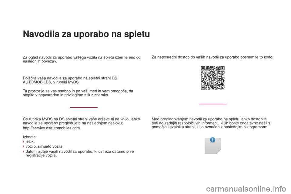CITROEN DS4 2017 Navodila Za Uporabo (in Slovenian) Navodila za uporabo na spletu
Če rubrika MyDS na DS spletni strani vaše države ni na voljo, lahko
navodila za uporabo pregledujete na naslednjem naslovu:
http://service.dsautomobiles.com. Poišči CITROEN DS4 2017 Navodila Za Uporabo (in Slovenian) Navodila za uporabo na spletu
Če rubrika MyDS na DS spletni strani vaše države ni na voljo, lahko
navodila za uporabo pregledujete na naslednjem naslovu:
http://service.dsautomobiles.com. Poišči