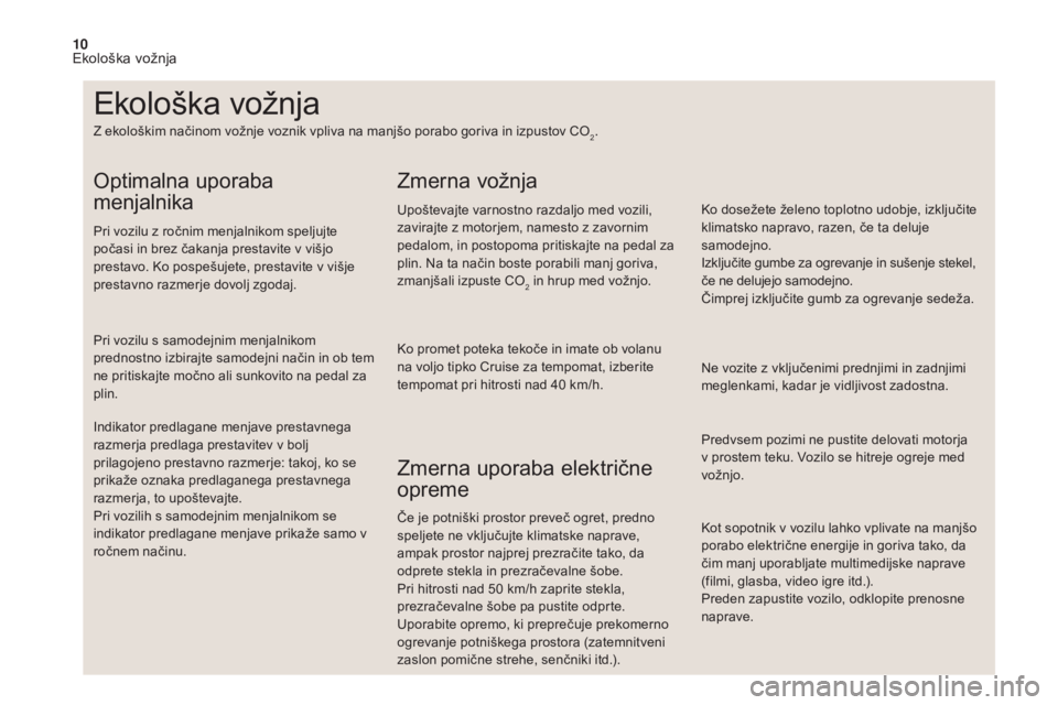CITROEN DS4 2017 Navodila Za Uporabo (in Slovenian) 10
Kot sopotnik v vozilu lahko vplivate na manjšo
porabo električne energije in goriva tako, da
čim manj uporabljate multimedijske naprave
(filmi, glasba, video igre itd.).
Preden zapustite vozi CITROEN DS4 2017 Navodila Za Uporabo (in Slovenian) 10
Kot sopotnik v vozilu lahko vplivate na manjšo
porabo električne energije in goriva tako, da
čim manj uporabljate multimedijske naprave
(filmi, glasba, video igre itd.).
Preden zapustite vozi