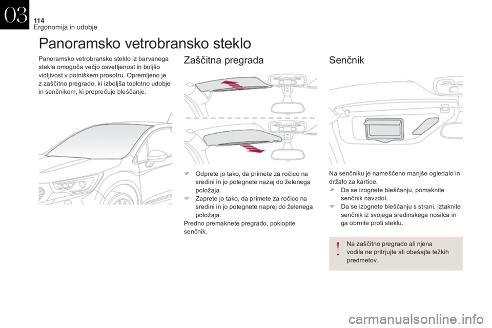 CITROEN DS4 2017 Navodila Za Uporabo (in Slovenian) 11 4
DS4_sl_Chap03_ergonomie-et-confort_ed01-2016
Panoramsko vetrobransko steklo
Panoramsko vetrobransko steklo iz barvanega
stekla omogoča večjo osvetljenost in boljšo
vidljivost v potniškem pr CITROEN DS4 2017 Navodila Za Uporabo (in Slovenian) 11 4
DS4_sl_Chap03_ergonomie-et-confort_ed01-2016
Panoramsko vetrobransko steklo
Panoramsko vetrobransko steklo iz barvanega
stekla omogoča večjo osvetljenost in boljšo
vidljivost v potniškem pr