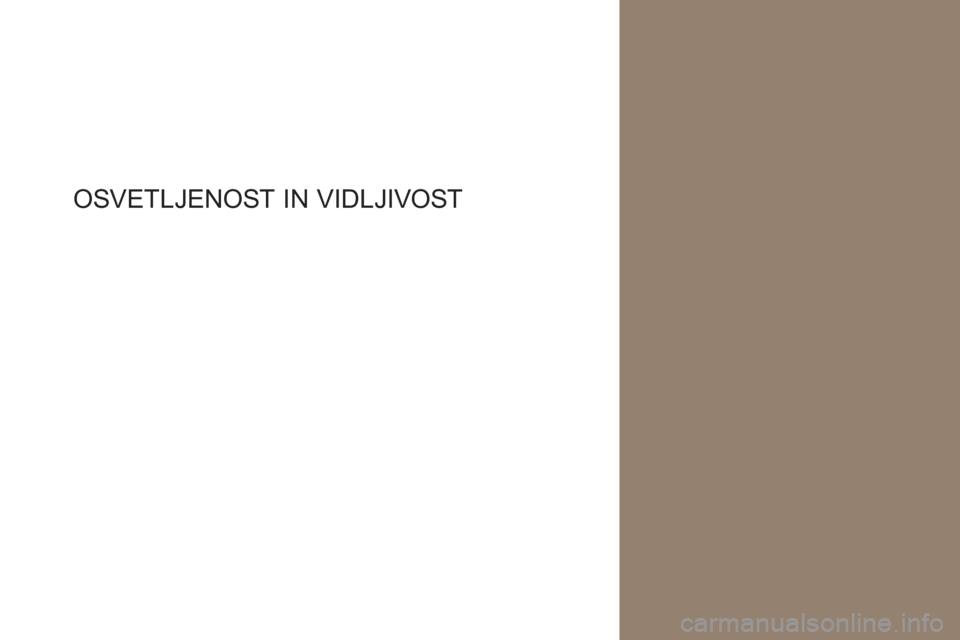 CITROEN DS4 2017  Navodila Za Uporabo (in Slovenian) DS4_sl_Chap04_eclairage-et-visibilite_ed01-2016
OSVETLJENOST IN VI DLJIVOST  