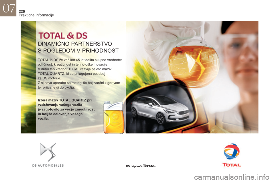 CITROEN DS4 2017 Navodila Za Uporabo (in Slovenian) 226
DINAMIČNO PARTNERSTVO
S POGLEDOM V PRIHODNOST
TOTAL in DS že več kot 45 let delita skupne vrednote:
o dličnost, kreativnost in tehnološke inovacije.
V duhu teh vrednot TOTAL razvija paleto m CITROEN DS4 2017 Navodila Za Uporabo (in Slovenian) 226
DINAMIČNO PARTNERSTVO
S POGLEDOM V PRIHODNOST
TOTAL in DS že več kot 45 let delita skupne vrednote:
o dličnost, kreativnost in tehnološke inovacije.
V duhu teh vrednot TOTAL razvija paleto m