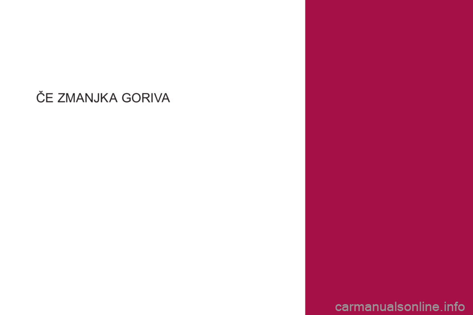 CITROEN DS4 2017 Navodila Za Uporabo (in Slovenian) DS4_sl_Chap08_en-cas-de-panne_ed01-2016
ČE ZMANJKA GORIVA CITROEN DS4 2017 Navodila Za Uporabo (in Slovenian) DS4_sl_Chap08_en-cas-de-panne_ed01-2016
ČE ZMANJKA GORIVA