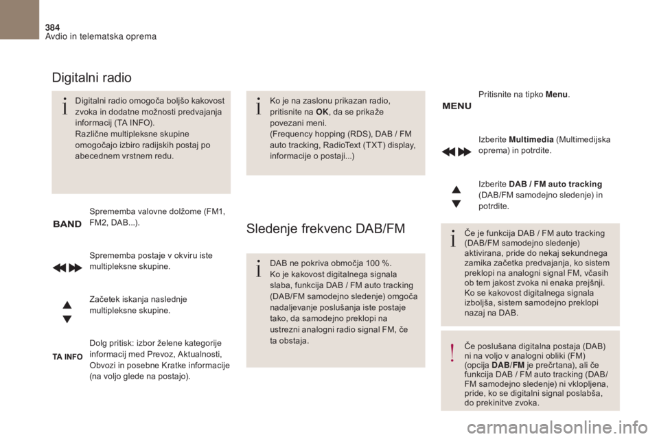 CITROEN DS4 2017 Navodila Za Uporabo (in Slovenian) 384
DS4_ sl _Chap10c _ RD5 _ed01-2016
Izberite Multimedia (Multimedijska
oprema) in potrdite.
Izberite DAB
/ FM auto tracking
(DAB/FM samodejno sledenje) in
potrdite.
Dolg pritisk: izbor žel CITROEN DS4 2017 Navodila Za Uporabo (in Slovenian) 384
DS4_ sl _Chap10c _ RD5 _ed01-2016
Izberite Multimedia (Multimedijska
oprema) in potrdite.
Izberite DAB
/ FM auto tracking
(DAB/FM samodejno sledenje) in
potrdite.
Dolg pritisk: izbor žel