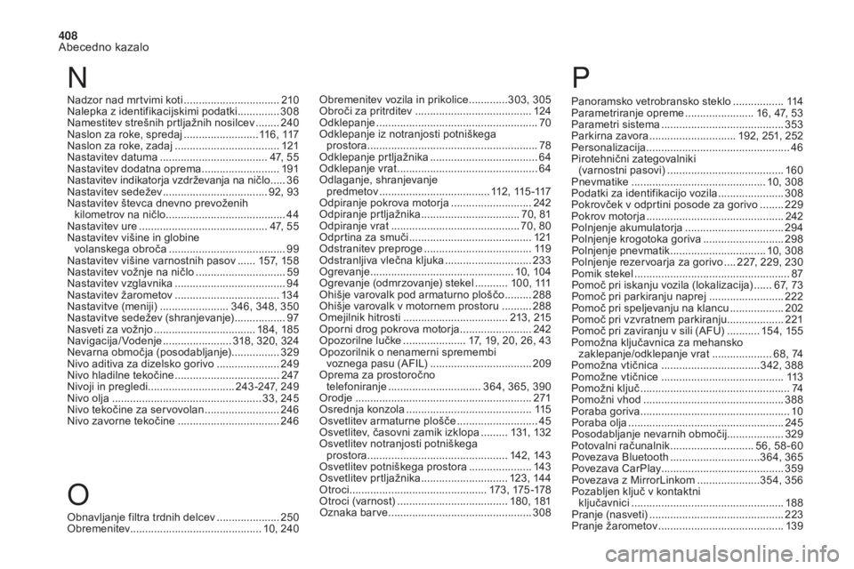 CITROEN DS4 2017  Navodila Za Uporabo (in Slovenian) 408
Abecedno kazalo
DS4_sl_Chap11_index-alpha_ed01-2016
P
Panoramsko vetrobransko steklo .................11 4
Parametriranje opreme ....................... 1 6, 47, 53
Parametri sistema
 ............