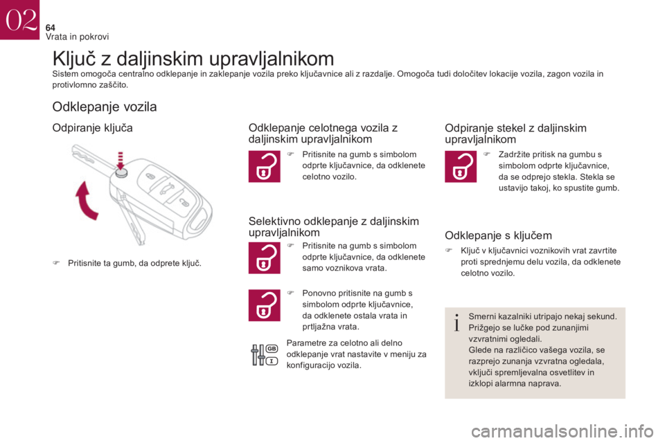 CITROEN DS4 2017 Navodila Za Uporabo (in Slovenian) 64
DS4_sl_Chap02_ouvertures_ed01-2016
Ključ z daljinskim upravljalnikomSistem omogoča centralno odklepanje in zaklepanje vozila preko ključavnice ali z razdalje. Omogoča tudi določitev lokacije v CITROEN DS4 2017 Navodila Za Uporabo (in Slovenian) 64
DS4_sl_Chap02_ouvertures_ed01-2016
Ključ z daljinskim upravljalnikomSistem omogoča centralno odklepanje in zaklepanje vozila preko ključavnice ali z razdalje. Omogoča tudi določitev lokacije v