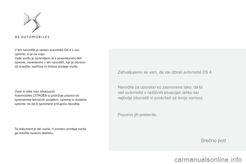 CITROEN DS4 2016 Navodila Za Uporabo (in Slovenian) DS4_sl_Chap00a_sommaire_ed03-2015
Navodila za uporabo so zasnovana tako, da bi
vaš avtomobil v različnih situacijah lahko kar
najbolje izkoristili in poskrbeli za svojo varnost. Zahvaljujemo se va CITROEN DS4 2016 Navodila Za Uporabo (in Slovenian) DS4_sl_Chap00a_sommaire_ed03-2015
Navodila za uporabo so zasnovana tako, da bi
vaš avtomobil v različnih situacijah lahko kar
najbolje izkoristili in poskrbeli za svojo varnost. Zahvaljujemo se va