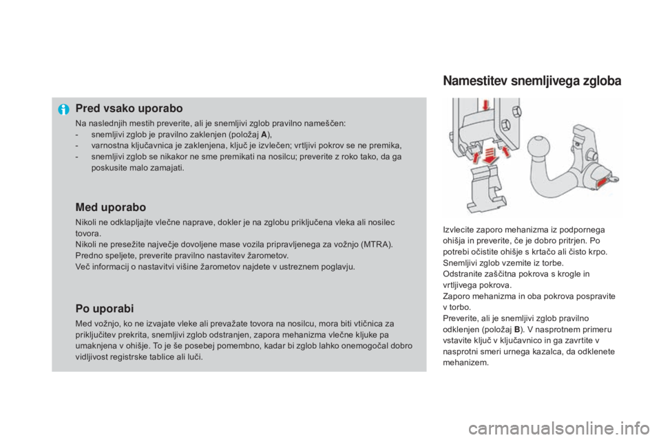 CITROEN DS4 2016  Navodila Za Uporabo (in Slovenian) DS4_sl_Chap09_info-pratiques_ed03-2015
Pred vsako uporabo
Na naslednjih mestih preverite, ali je snemljivi zglob pravilno nameščen:
- s nemljivi zglob je pravilno zaklenjen (položaj A ),
-
 
v
 arn