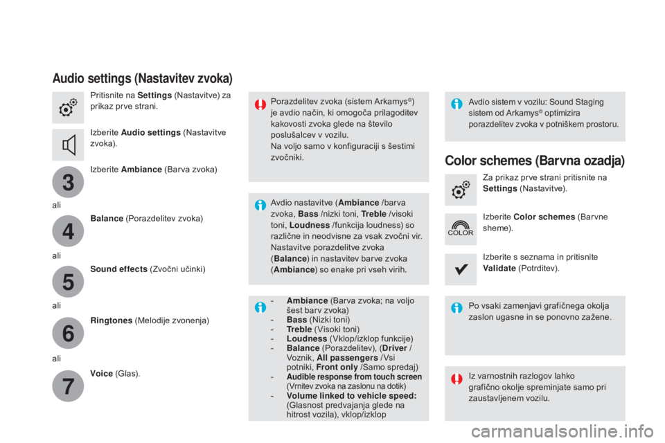CITROEN DS4 2016  Navodila Za Uporabo (in Slovenian) 3
4
5
6
7
DS4_sl_Chap12c_SMEGplus_ed03-2015
Audio settings (Nastavitev zvoka)
Pritisnite na Settings (Nastavitve) za 
prikaz prve strani.
Izberite  Audio settings  (Nastavitve 
z vo ka).
Izberite  Amb