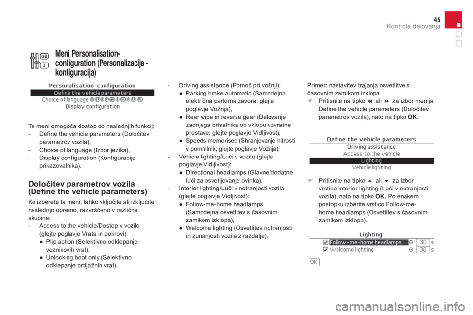 CITROEN DS4 2016 Navodila Za Uporabo (in Slovenian) 45
DS4_sl_Chap01_controle-de-marche_ed03-2015
Določitev parametrov vozila
(Define the vehicle parameters)
- Driving assistance (Pomoč pri vožnji):● P arking brake automatic (Samodejna
elektri CITROEN DS4 2016 Navodila Za Uporabo (in Slovenian) 45
DS4_sl_Chap01_controle-de-marche_ed03-2015
Določitev parametrov vozila
(Define the vehicle parameters)
- Driving assistance (Pomoč pri vožnji):● P arking brake automatic (Samodejna
elektri