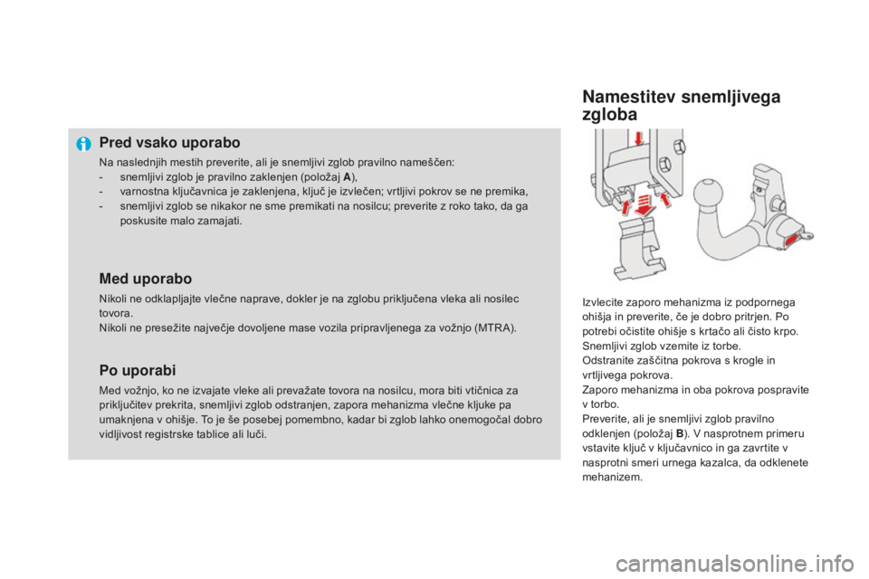 CITROEN DS4 2015  Navodila Za Uporabo (in Slovenian) DS4_sl_Chap10_info-pratiques_ed02-2015
Pred vsako uporabo
Na naslednjih mestih preverite, ali je snemljivi zglob pravilno nameščen:
- s nemljivi zglob je pravilno zaklenjen (položaj A ),
-
 
v
 arn