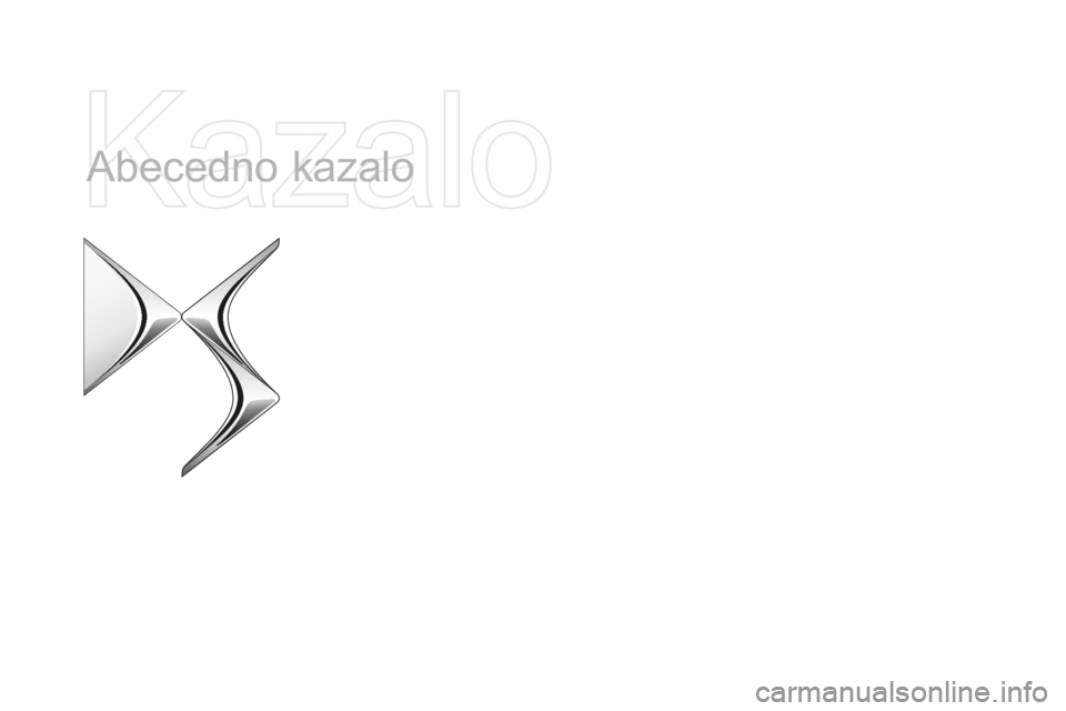 CITROEN DS4 2015 Navodila Za Uporabo (in Slovenian) DS4_sl_Chap13_index-alpha_ed02-2015
Abecedno kazalo CITROEN DS4 2015 Navodila Za Uporabo (in Slovenian) DS4_sl_Chap13_index-alpha_ed02-2015
Abecedno kazalo