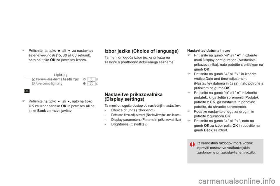 CITROEN DS4 2015 Navodila Za Uporabo (in Slovenian) DS4_sl_Chap01_controle-de-marche_ed02-2015
F Pritisnite na tipko 7 ali 8 za nastavitev želene vrednosti (15, 30 ali 60 sekund),
nato na tipko OK za potrditev izbora.Izbor jezika (Choice of la CITROEN DS4 2015 Navodila Za Uporabo (in Slovenian) DS4_sl_Chap01_controle-de-marche_ed02-2015
F Pritisnite na tipko 7 ali 8 za nastavitev želene vrednosti (15, 30 ali 60 sekund),
nato na tipko OK za potrditev izbora.Izbor jezika (Choice of la