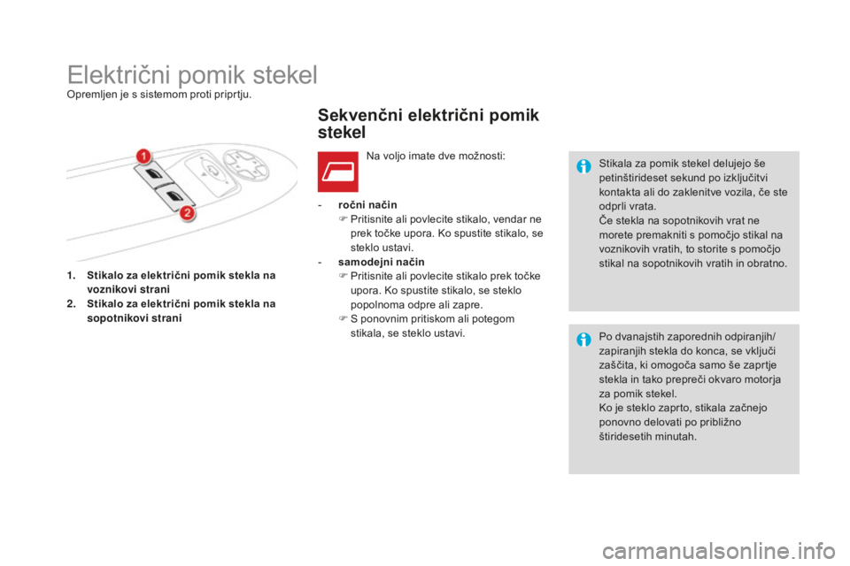 CITROEN DS4 2015 Navodila Za Uporabo (in Slovenian) DS4_sl_Chap02_ouvertures_ed02-2015
1. Stikalo za električni pomik stekla na voznikovi strani
2.
S
tikalo za električni pomik stekla na
sopotnikovi strani -
r
očni način
F
P
ritisnite ali CITROEN DS4 2015 Navodila Za Uporabo (in Slovenian) DS4_sl_Chap02_ouvertures_ed02-2015
1. Stikalo za električni pomik stekla na voznikovi strani
2.
S
tikalo za električni pomik stekla na
sopotnikovi strani -
r
očni način
F
P
ritisnite ali