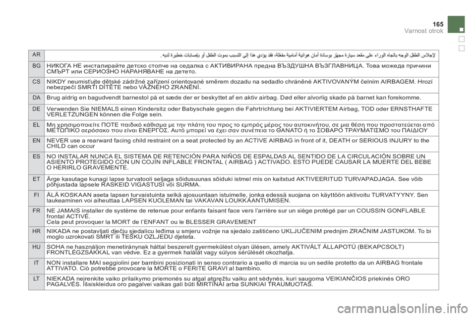 CITROEN DS4 2014  Navodila Za Uporabo (in Slovenian) AR
BG
НИКОГА НЕ инсталирайте детско столче на седалка с АКТИВИРАНА предна ВЪЗДУШНА ВЪЗГЛАВНИЦА. То в а можеда п�