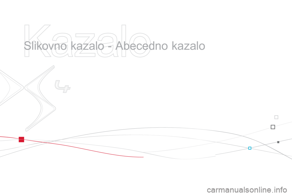 CITROEN DS4 2014  Navodila Za Uporabo (in Slovenian)    
Kazalo 
 
 
  Slikovno kazalo - Abecedno kazalo   