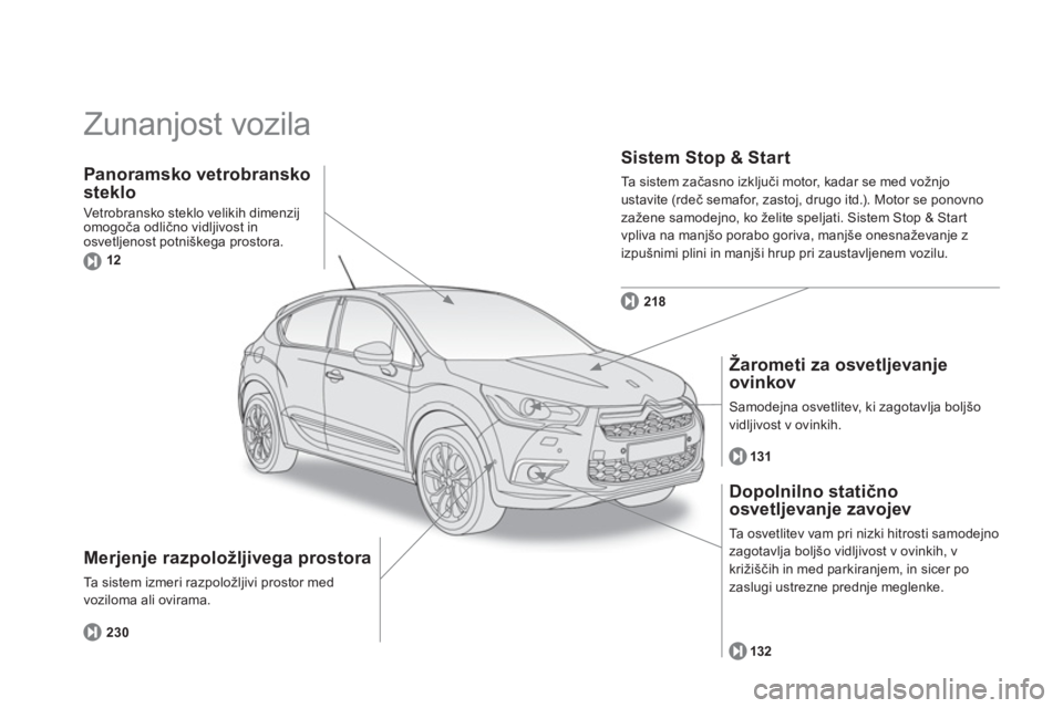 CITROEN DS4 2014  Navodila Za Uporabo (in Slovenian)   Zunanjost vozila  
 
 
Merjenje razpoložljivega prostora 
 
Ta sistem izmeri razpoložljivi prostor med 
voziloma ali ovirama. 
   
Sistem Stop & Start 
 
Ta  s i s t e m  z ačasno izključi motor