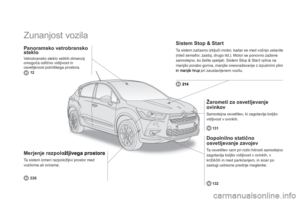 CITROEN DS4 2013  Navodila Za Uporabo (in Slovenian)   Zunanjost vozila  
Merjenje razpoložljivega prostora
Ta sistem izmeri razpoložljivi prostor med
voziloma ali ovirama. 
Sistem Stop & Start
Ta  s i s t e m  z ačasno izključi motor, kadar se med 