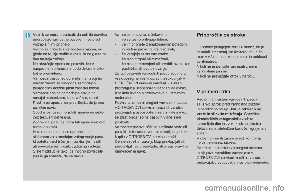 CITROEN DS4 2011  Navodila Za Uporabo (in Slovenian) Voznik se mora prepričati, da potniki pravilnouporabljajo varnostne pasove, in se pred vo